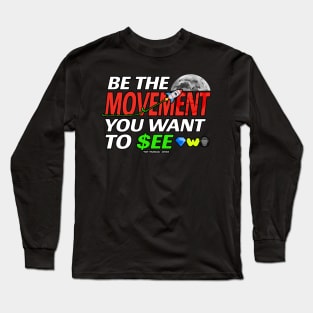 BE THE MOVEMENT YOU WANT TO SEE - TO THE MOON Long Sleeve T-Shirt